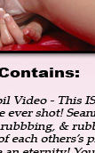 Phil-Flash Description: Holy smack me in the face and tell me to get my dick out of my hand! This stuff is some of the hottest stuff I have ever shot! Seanna and Amy rubbed each other's shit FOREVER. There is over 30 minutes of phil-flash right the fuck up in there video! You must collect this entire set and add it to that wackoff folder that you have on your desktop!